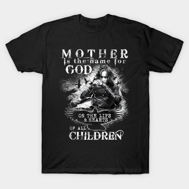 Eric Draven Mother Is The Name For God T-Shirt by AinisticGina